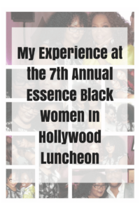 My Experience at the 7th Annual Essence Black Women In Hollywood Luncheon