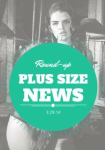 Plus Size News 3.29.14