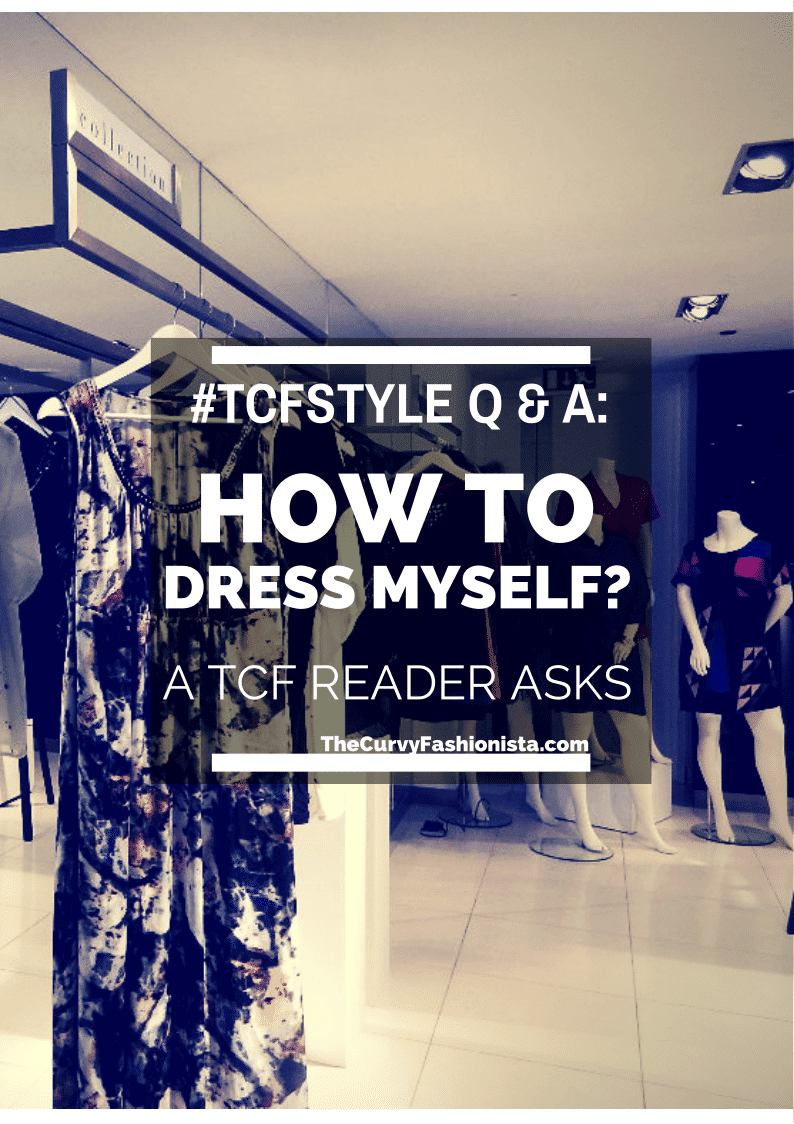 How to Dress Myself- Style Question on The Curvy Fashionista