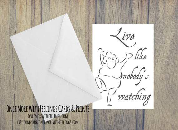 Once More With Feelings Cards- Live Like Nobody's Watching