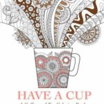 Have a Cup: A Coffee and Tea Coloring Book for Stress Relief