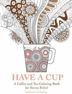 Have a Cup: A Coffee and Tea Coloring Book for Stress Relief